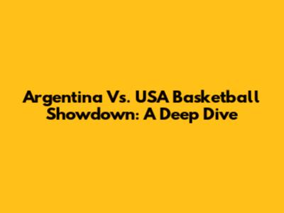 Argentina Vs. USA Basketball Showdown: A Deep Dive