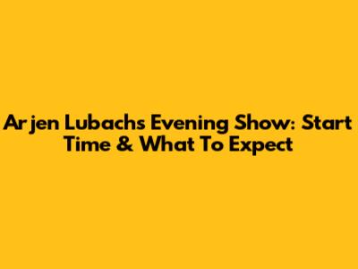 Arjen Lubach's Evening Show: Start Time & What To Expect