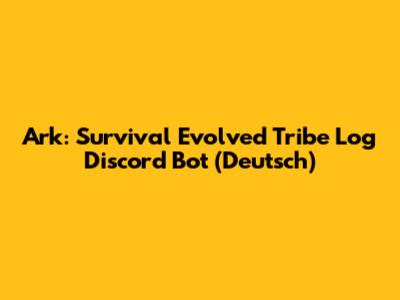 Ark: Survival Evolved Tribe Log Discord Bot (Deutsch)