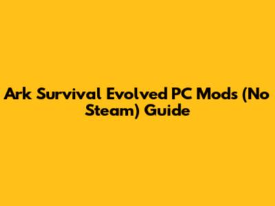 Ark Survival Evolved PC Mods (No Steam) Guide