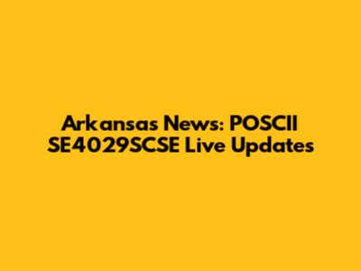 Arkansas News: POSCII SE4029SCSE Live Updates