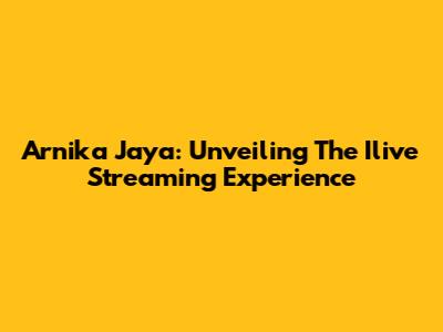 Arnika Jaya: Unveiling The Ilive Streaming Experience