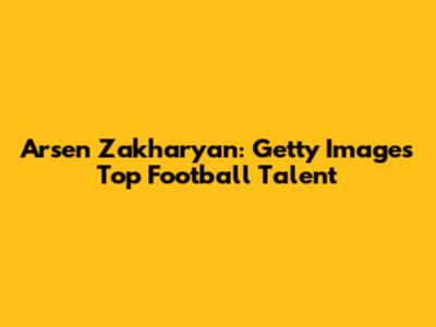 Arsen Zakharyan: Getty Images' Top Football Talent