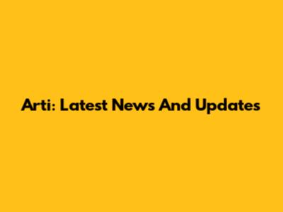 Arti: Latest News And Updates