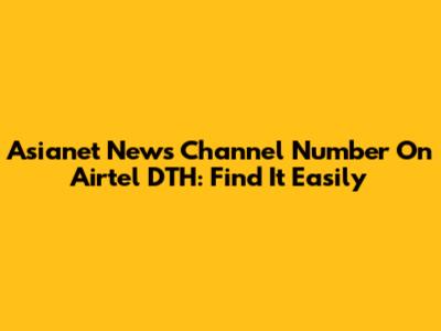 Asianet News Channel Number On Airtel DTH: Find It Easily