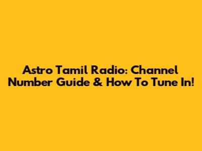 Astro Tamil Radio: Channel Number Guide & How To Tune In!