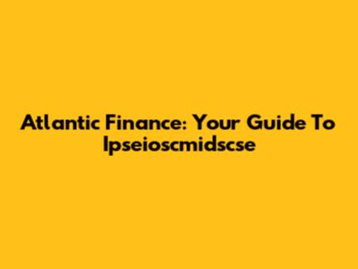 Atlantic Finance: Your Guide To Ipseioscmidscse