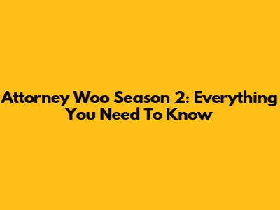 Attorney Woo Season 2: Everything You Need To Know