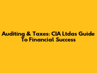 Auditing & Taxes: CIA Ltda's Guide To Financial Success