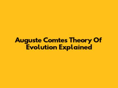Auguste Comte's Theory Of Evolution Explained