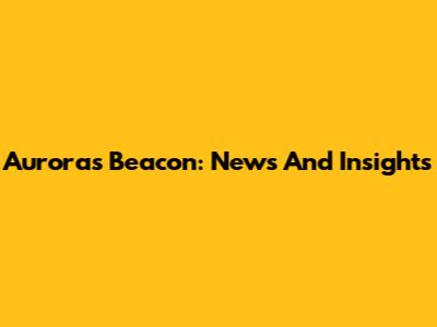 Aurora's Beacon: News And Insights