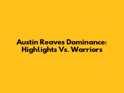 Austin Reaves' Dominance: Highlights Vs. Warriors