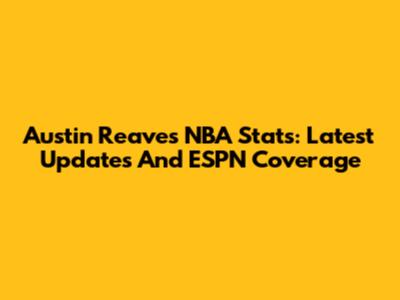 Austin Reaves NBA Stats: Latest Updates And ESPN Coverage