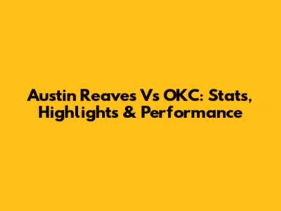 Austin Reaves Vs OKC: Stats, Highlights & Performance
