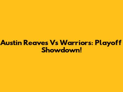 Austin Reaves Vs Warriors: Playoff Showdown!
