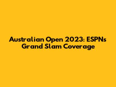 Australian Open 2023: ESPN's Grand Slam Coverage