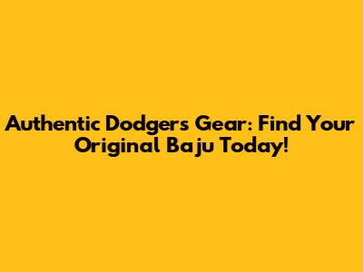 Authentic Dodgers Gear: Find Your Original Baju Today!