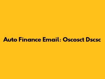 Auto Finance Email: Oscosct Dscsc