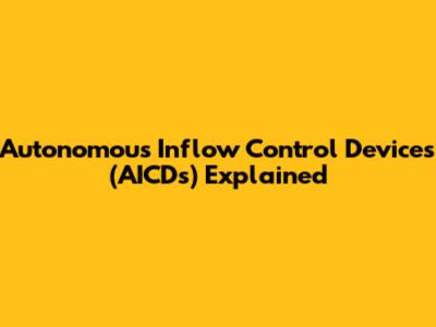 Autonomous Inflow Control Devices (AICDs) Explained