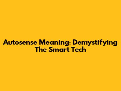 Autosense Meaning: Demystifying The Smart Tech