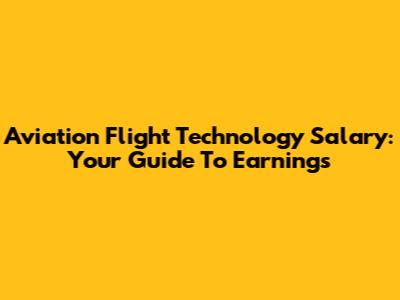 Aviation Flight Technology Salary: Your Guide To Earnings