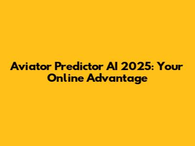 Aviator Predictor AI 2025: Your Online Advantage