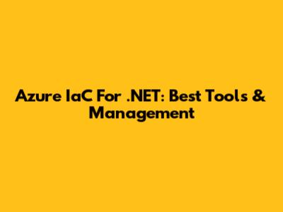 Azure IaC For .NET: Best Tools & Management