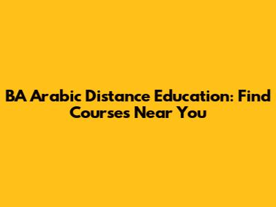 BA Arabic Distance Education: Find Courses Near You