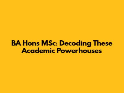 BA Hons MSc: Decoding These Academic Powerhouses