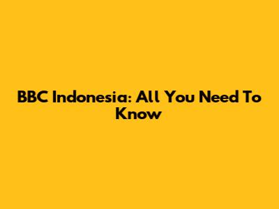 BBC Indonesia: All You Need To Know