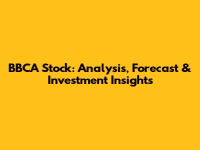 BBCA Stock: Analysis, Forecast & Investment Insights