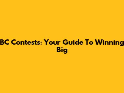 BC Contests: Your Guide To Winning Big