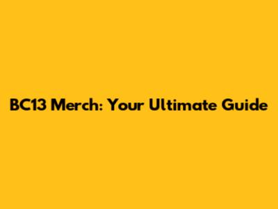 BC13 Merch: Your Ultimate Guide
