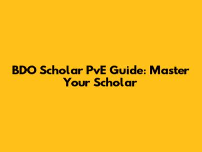 BDO Scholar PvE Guide: Master Your Scholar