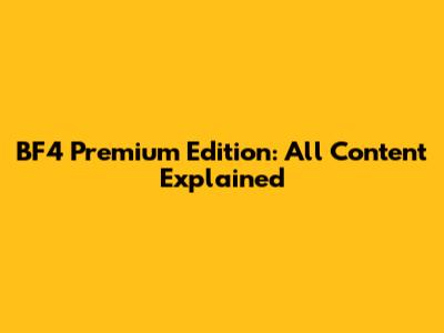 BF4 Premium Edition: All Content Explained