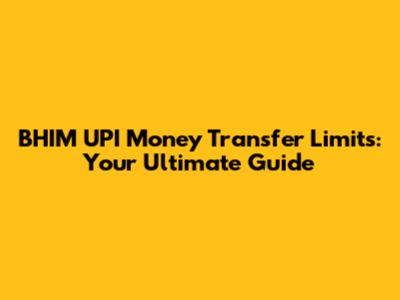 BHIM UPI Money Transfer Limits: Your Ultimate Guide