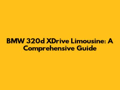 BMW 320d XDrive Limousine: A Comprehensive Guide