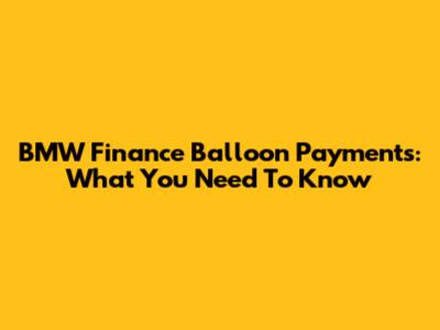 BMW Finance Balloon Payments: What You Need To Know