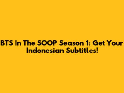 BTS In The SOOP Season 1: Get Your Indonesian Subtitles!