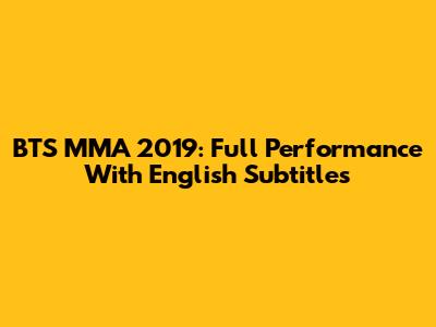 BTS MMA 2019: Full Performance With English Subtitles
