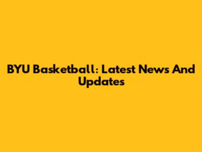 BYU Basketball: Latest News And Updates