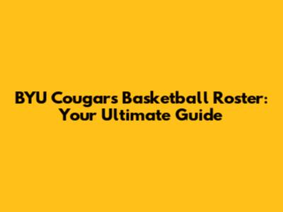 BYU Cougars Basketball Roster: Your Ultimate Guide