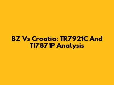 BZ Vs Croatia: TR7921C And TI7871P Analysis