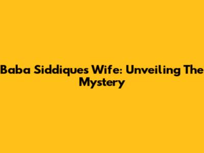 Baba Siddique's Wife: Unveiling The Mystery