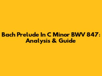 Bach Prelude In C Minor BWV 847: Analysis & Guide