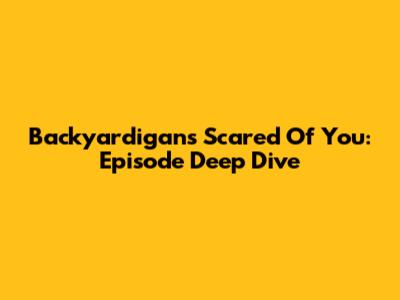 Backyardigans' Scared Of You: Episode Deep Dive
