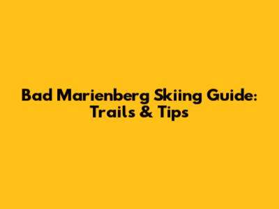Bad Marienberg Skiing Guide: Trails & Tips