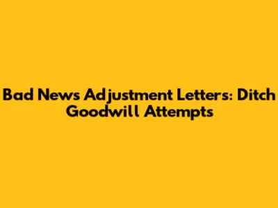 Bad News Adjustment Letters: Ditch Goodwill Attempts