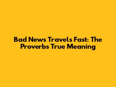 Bad News Travels Fast: The Proverb's True Meaning