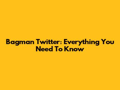 Bagman Twitter: Everything You Need To Know
